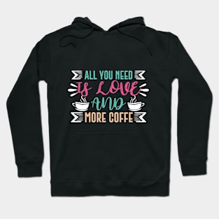 All You Need Is Love And More Coffee Hoodie